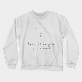 "Here, let me give you a mwah" doodle Crewneck Sweatshirt